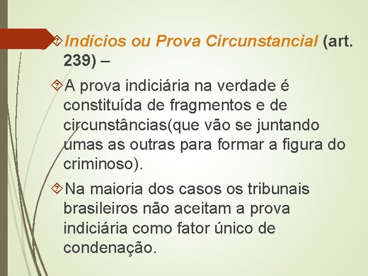  Indícios ou Prova Circunstancial (art. 239) – A prova indiciária na verdade é