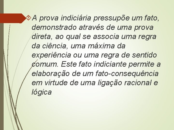  A prova indiciária pressupõe um fato, demonstrado através de uma prova direta, ao