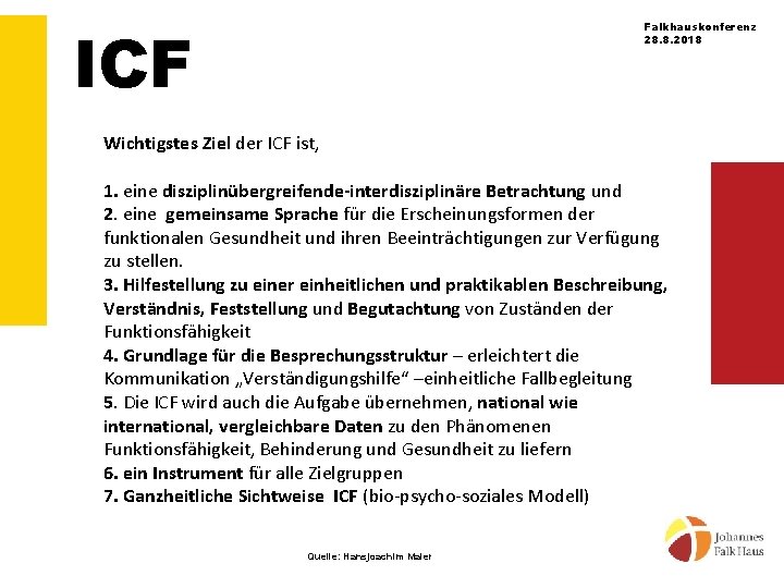 ICF Falkhauskonferenz 28. 8. 2018 Wichtigstes Ziel der ICF ist, 1. eine disziplinübergreifende-interdisziplinäre Betrachtung