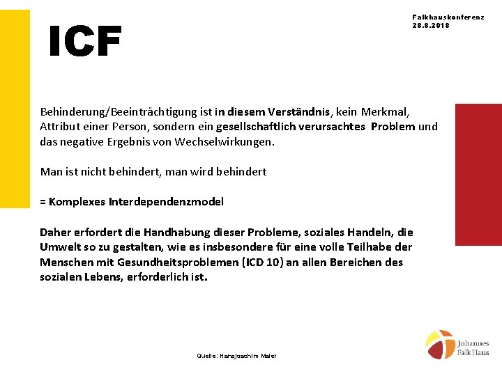 ICF Falkhauskonferenz 28. 8. 2018 Behinderung/Beeinträchtigung ist in diesem Verständnis, kein Merkmal, Attribut einer