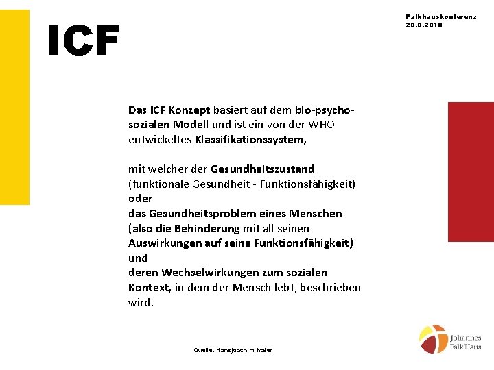 ICF Falkhauskonferenz 28. 8. 2018 Das ICF Konzept basiert auf dem bio-psychosozialen Modell und