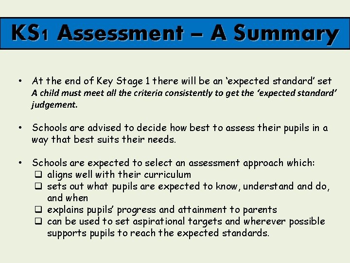 KS 1 Assessment – A Summary • At the end of Key Stage 1