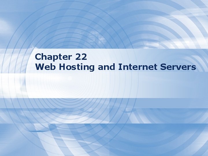 Chapter 22 Web Hosting and Internet Servers 