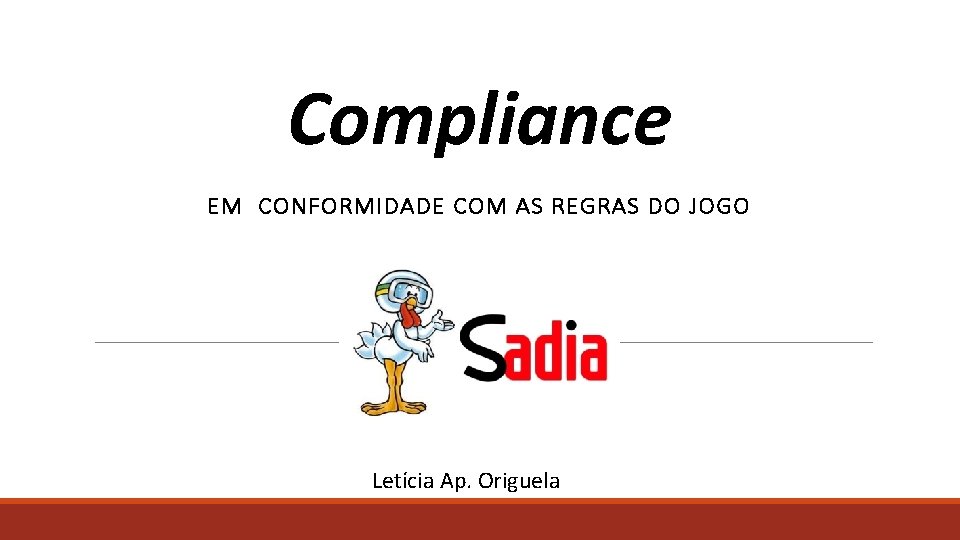 Compliance EM CONFORMIDADE COM AS REGRAS DO JOGO Letícia Ap. Origuela 