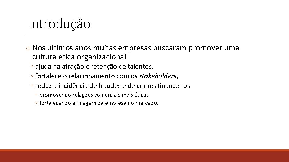 Introdução o Nos últimos anos muitas empresas buscaram promover uma cultura ética organizacional ◦