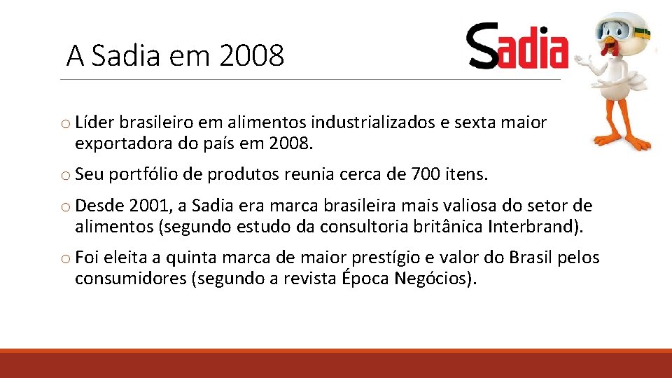 A Sadia em 2008 o Líder brasileiro em alimentos industrializados e sexta maior exportadora