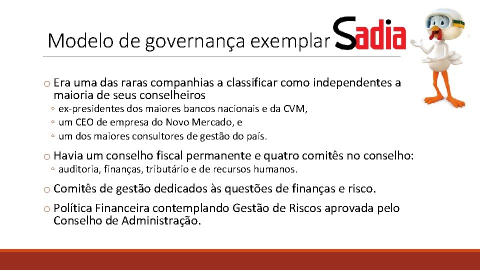 Modelo de governança exemplar o Era uma das raras companhias a classificar como independentes