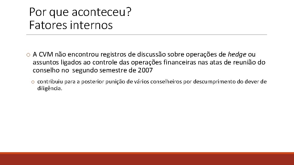 Por que aconteceu? Fatores internos o A CVM não encontrou registros de discussão sobre