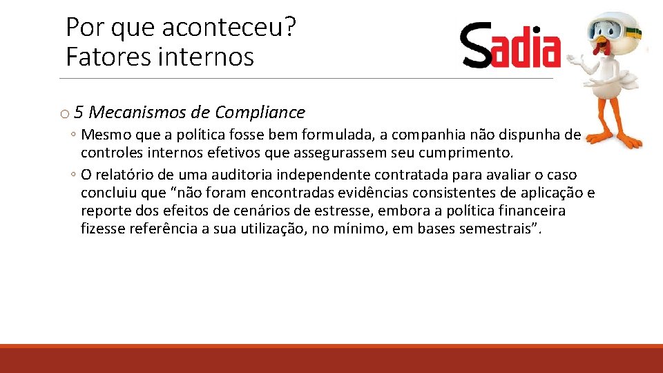 Por que aconteceu? Fatores internos o 5 Mecanismos de Compliance ◦ Mesmo que a