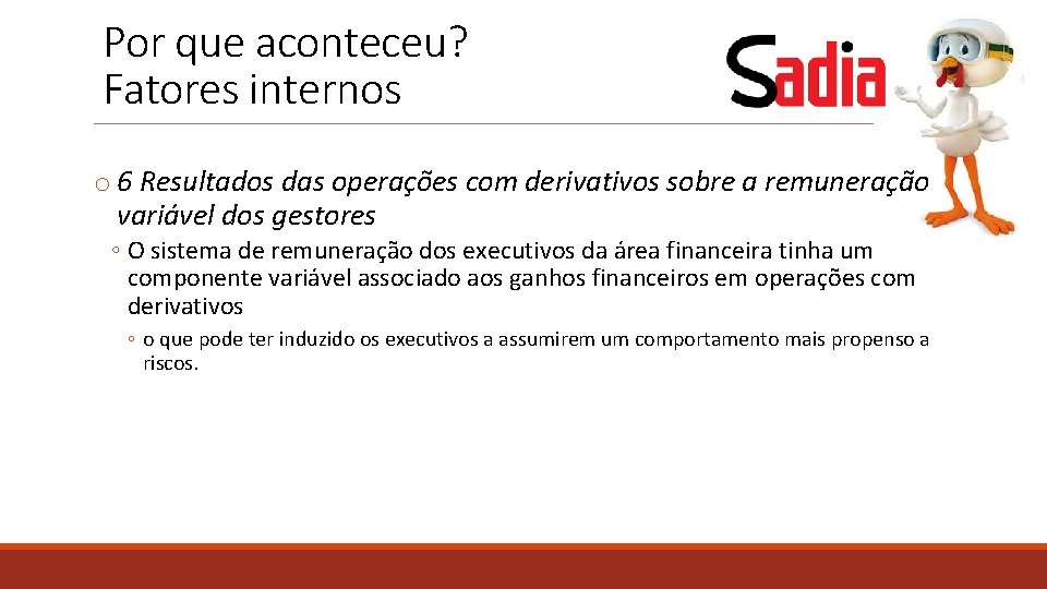 Por que aconteceu? Fatores internos o 6 Resultados das operações com derivativos sobre a