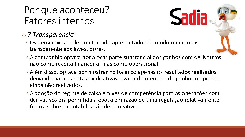 Por que aconteceu? Fatores internos o 7 Transparência ◦ Os derivativos poderiam ter sido