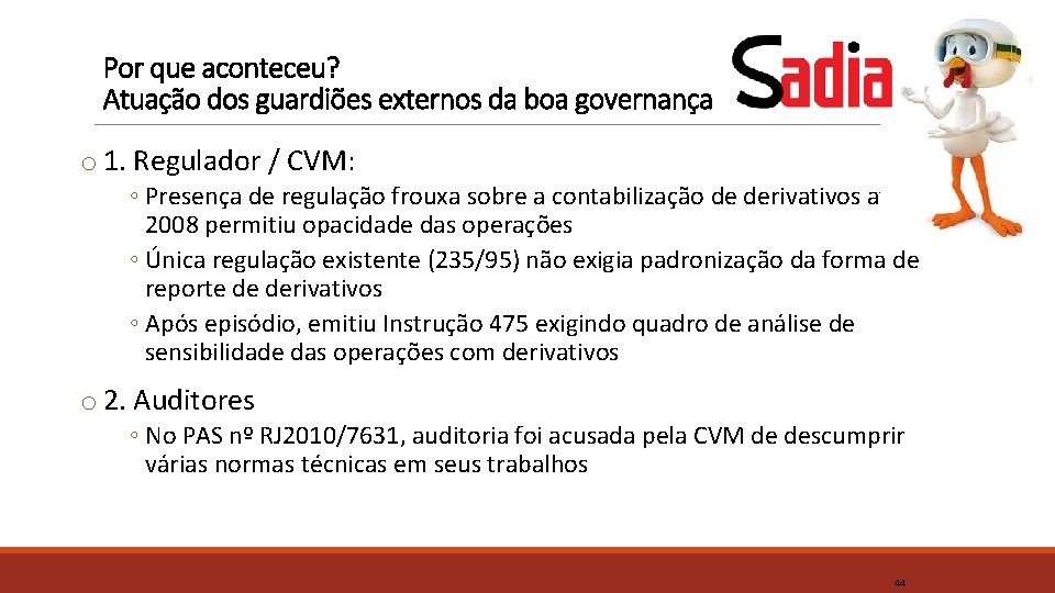 Por que aconteceu? Atuação dos guardiões externos da boa governança o 1. Regulador /