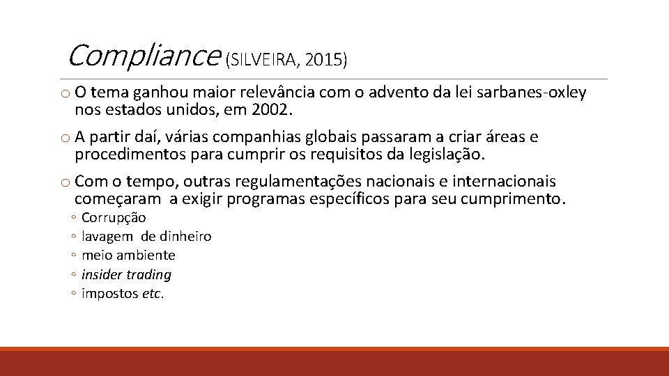 Compliance (SILVEIRA, 2015) o O tema ganhou maior relevância com o advento da lei