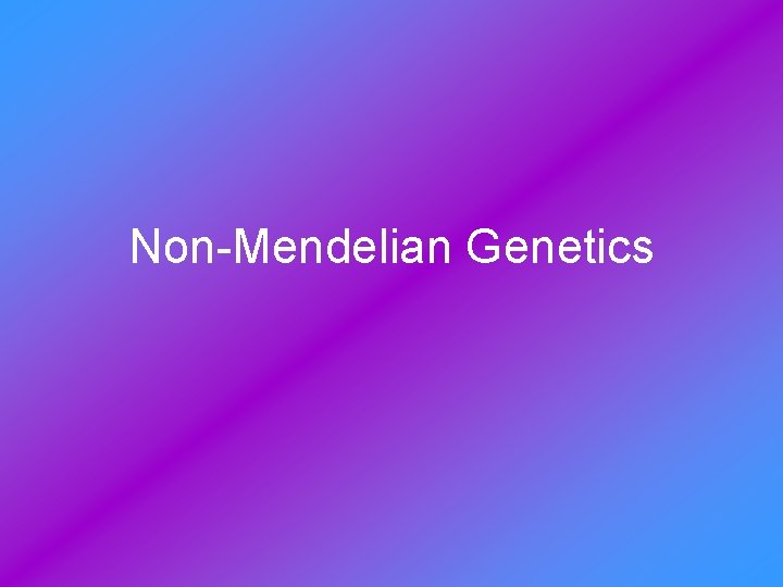 Non-Mendelian Genetics 