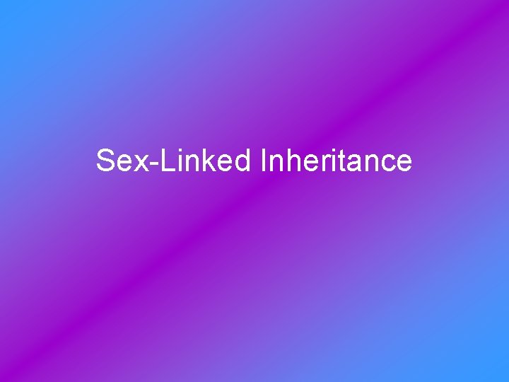 Sex-Linked Inheritance 