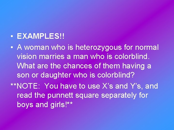  • EXAMPLES!! • A woman who is heterozygous for normal vision marries a