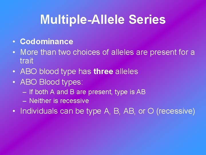 Multiple-Allele Series • Codominance • More than two choices of alleles are present for
