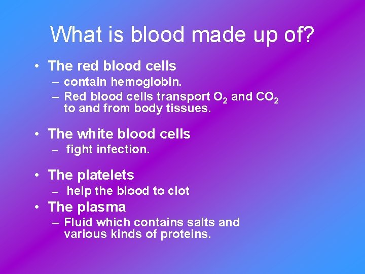 What is blood made up of? • The red blood cells – contain hemoglobin.