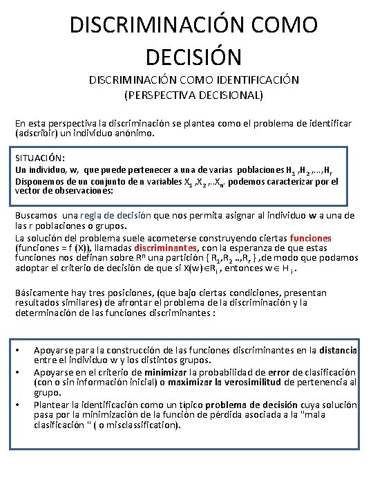 DISCRIMINACIÓN COMO DECISIÓN DISCRIMINACIÓN COMO IDENTIFICACIÓN (PERSPECTIVA DECISIONAL) En esta perspectiva la discriminación se