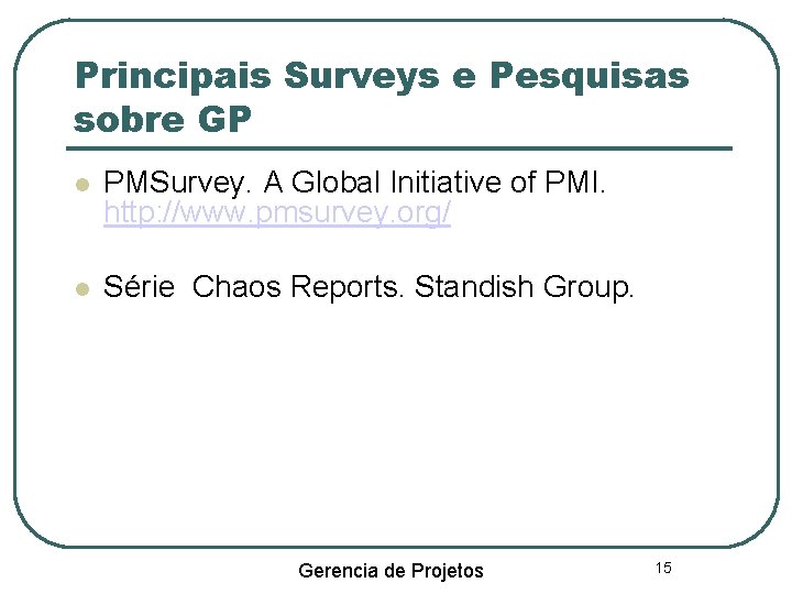 Principais Surveys e Pesquisas sobre GP PMSurvey. A Global Initiative of PMI. http: //www.