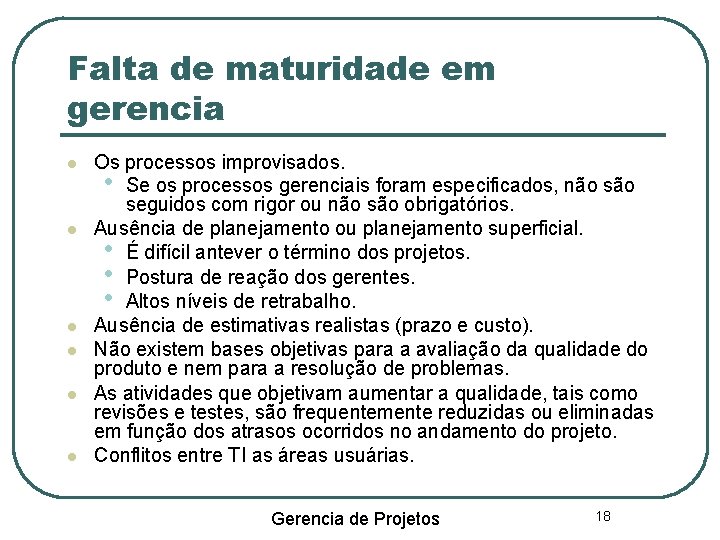 Falta de maturidade em gerencia Os processos improvisados. • Se os processos gerenciais foram