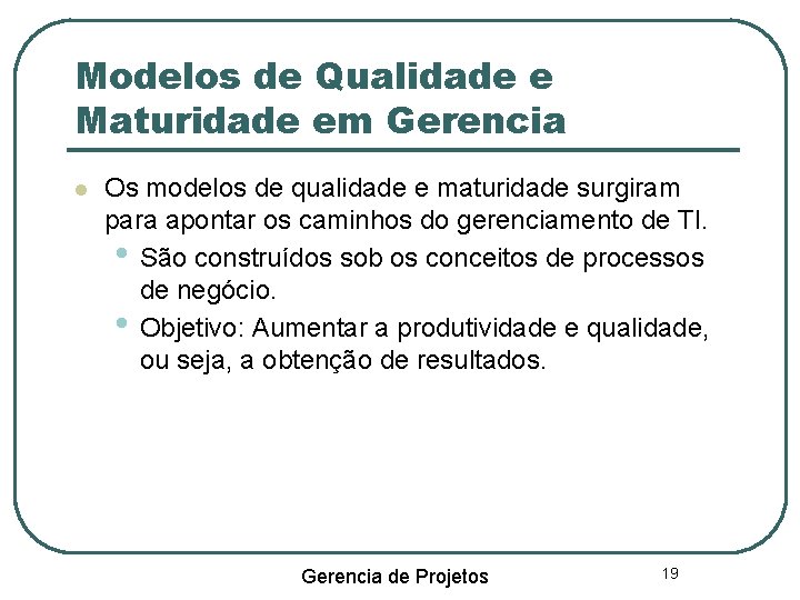 Modelos de Qualidade e Maturidade em Gerencia Os modelos de qualidade e maturidade surgiram