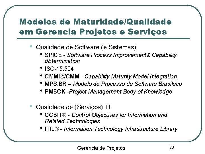 Modelos de Maturidade/Qualidade em Gerencia Projetos e Serviços • Qualidade de Software (e Sistemas)
