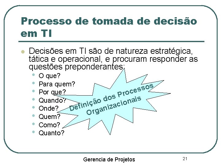 Processo de tomada de decisão em TI Decisões em TI são de natureza estratégica,