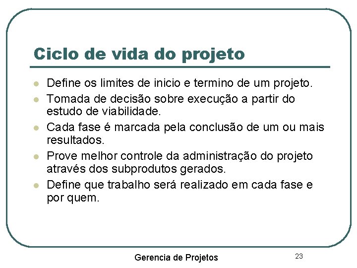 Ciclo de vida do projeto Define os limites de inicio e termino de um