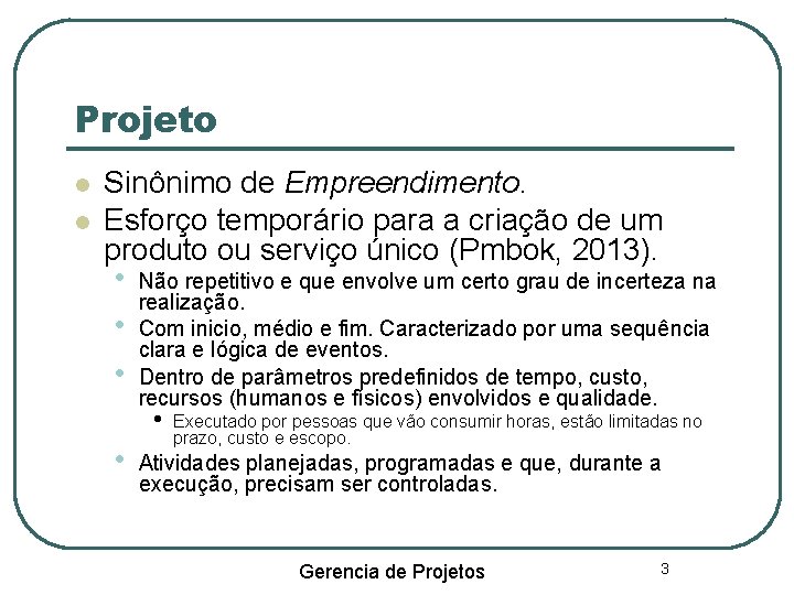 Projeto Sinônimo de Empreendimento. Esforço temporário para a criação de um produto ou serviço