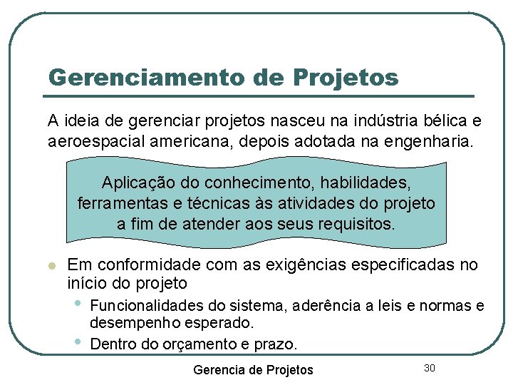 Gerenciamento de Projetos A ideia de gerenciar projetos nasceu na indústria bélica e aeroespacial