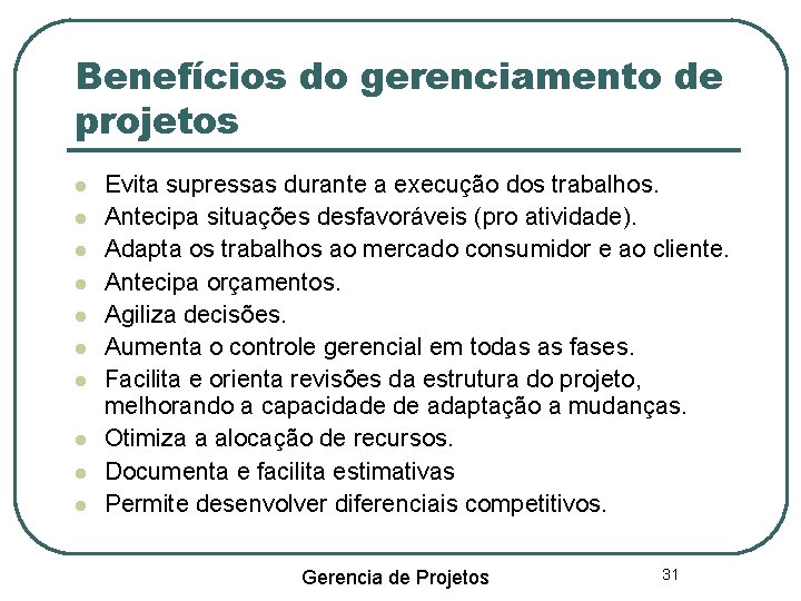 Benefícios do gerenciamento de projetos Evita supressas durante a execução dos trabalhos. Antecipa situações