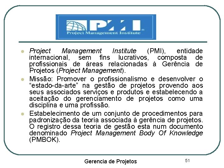  Project Management Institute (PMI), entidade internacional, sem fins lucrativos, composta de profissionais de