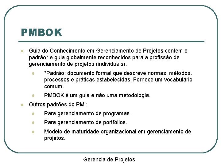 PMBOK Guia do Conhecimento em Gerenciamento de Projetos contem o padrão* e guia globalmente