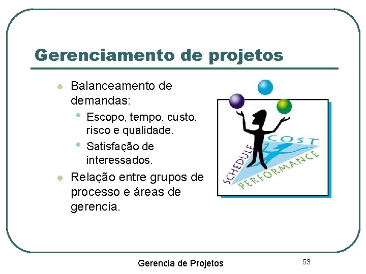 Gerenciamento de projetos Balanceamento de demandas: • • Escopo, tempo, custo, risco e qualidade.