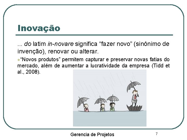 Inovação. . . do latim in-novare significa “fazer novo” (sinônimo de invenção), renovar ou