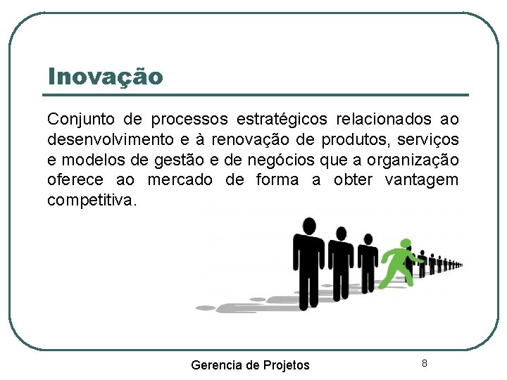 Inovação Conjunto de processos estratégicos relacionados ao desenvolvimento e à renovação de produtos, serviços