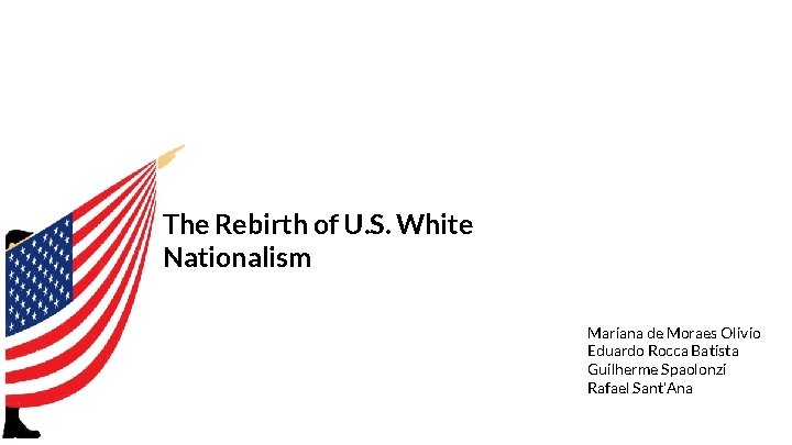 The Rebirth of U. S. White Nationalism Mariana de Moraes Olivio Eduardo Rocca Batista