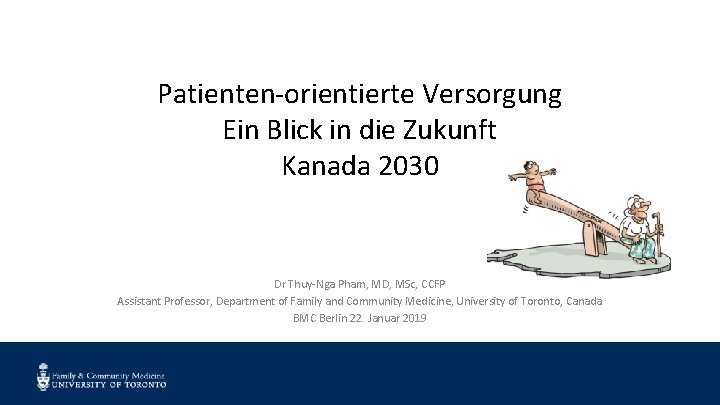 Patienten-orientierte Versorgung Ein Blick in die Zukunft Kanada 2030 Dr Thuy-Nga Pham, MD, MSc,