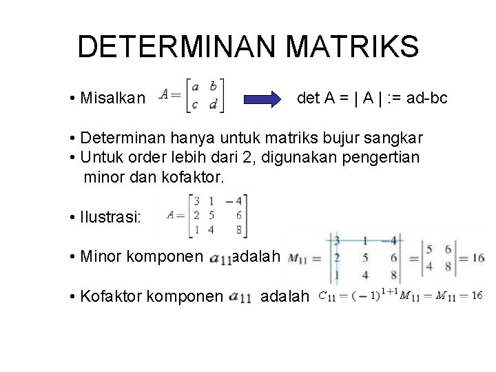 DETERMINAN MATRIKS • Misalkan det A = | A | : = ad-bc •