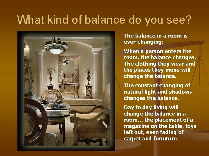 What kind of balance do you see? The balance in a room is ever-changing: