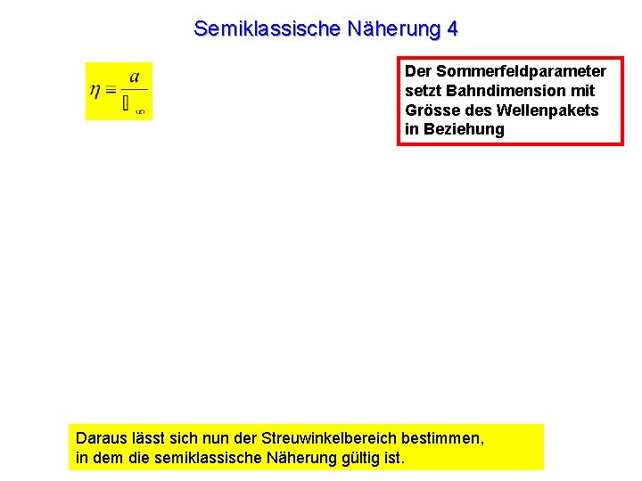 Semiklassische Näherung 4 Der Sommerfeldparameter setzt Bahndimension mit Grösse des Wellenpakets in Beziehung Daraus