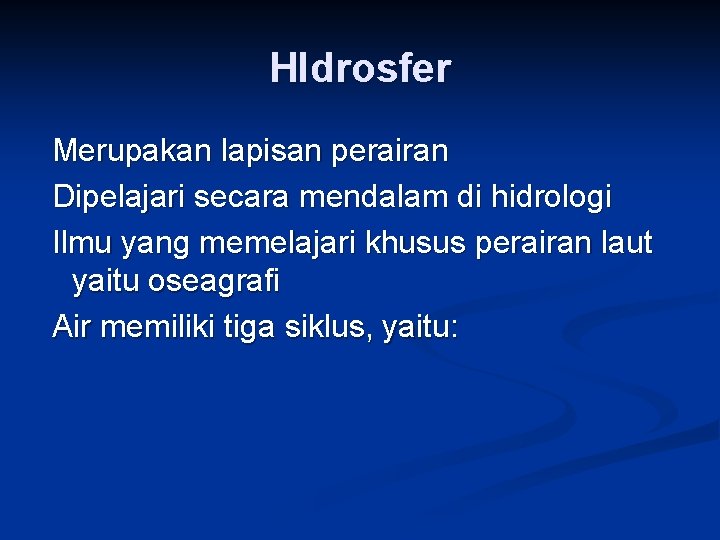 HIdrosfer Merupakan lapisan perairan Dipelajari secara mendalam di hidrologi Ilmu yang memelajari khusus perairan