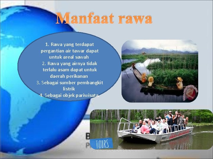 Manfaat rawa 1. Rawa yang terdapat pergantian air tawar dapat untuk areal sawah 2.