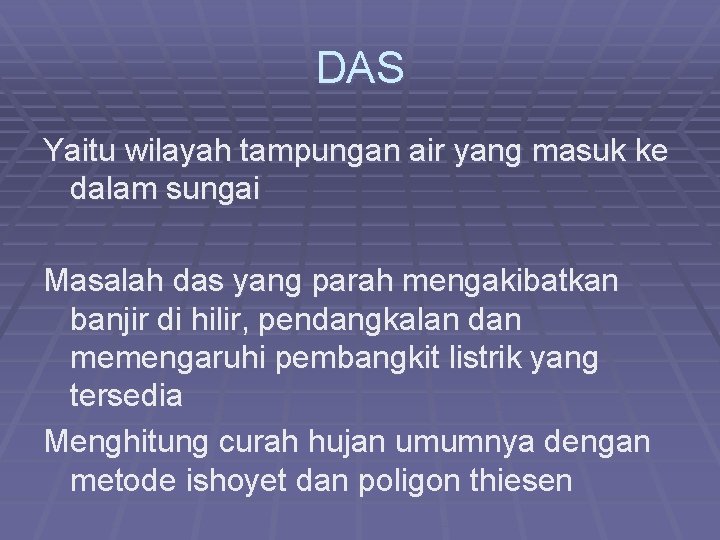 DAS Yaitu wilayah tampungan air yang masuk ke dalam sungai Masalah das yang parah