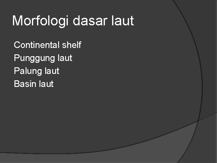 Morfologi dasar laut Continental shelf Punggung laut Palung laut Basin laut 