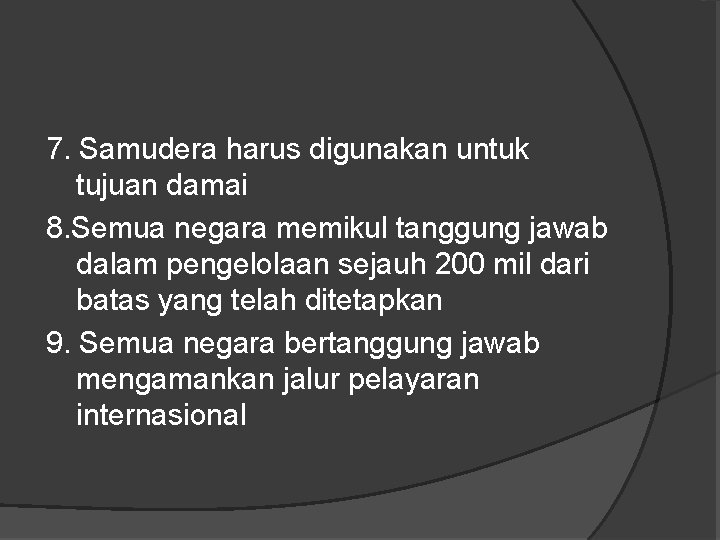 7. Samudera harus digunakan untuk tujuan damai 8. Semua negara memikul tanggung jawab dalam