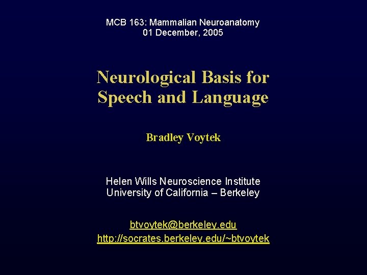 MCB 163: Mammalian Neuroanatomy 01 December, 2005 Neurological Basis for Speech and Language Bradley