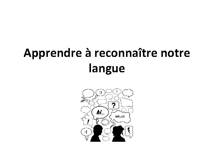 Apprendre à reconnaître notre langue 