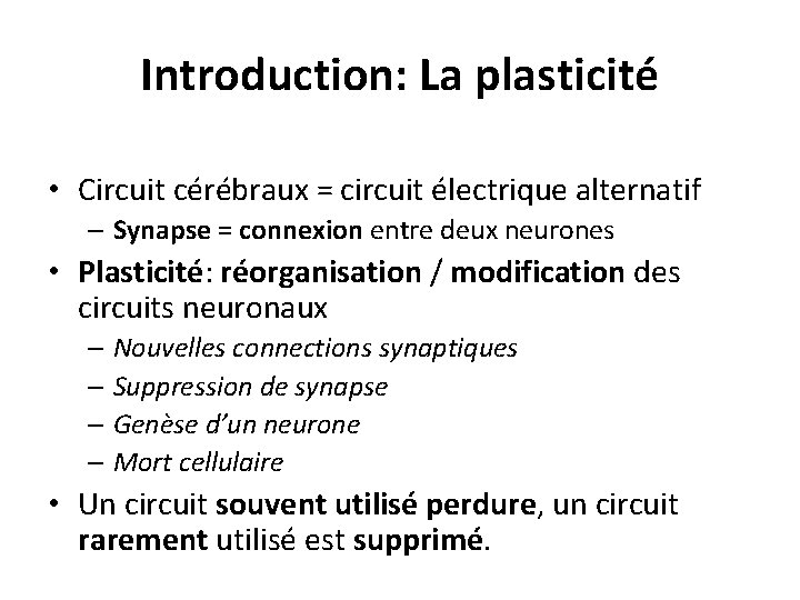 Introduction: La plasticité • Circuit cérébraux = circuit électrique alternatif – Synapse = connexion